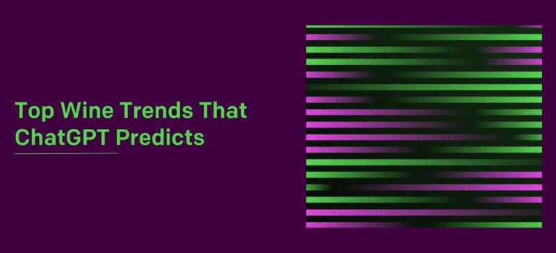 Photo for: Top Wine Trends That ChatGPT Predicts